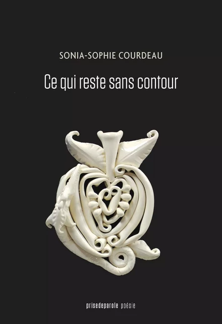 Ce qui reste sans contour - Sonia-Sophie Courdeau - Éditions Prise de parole