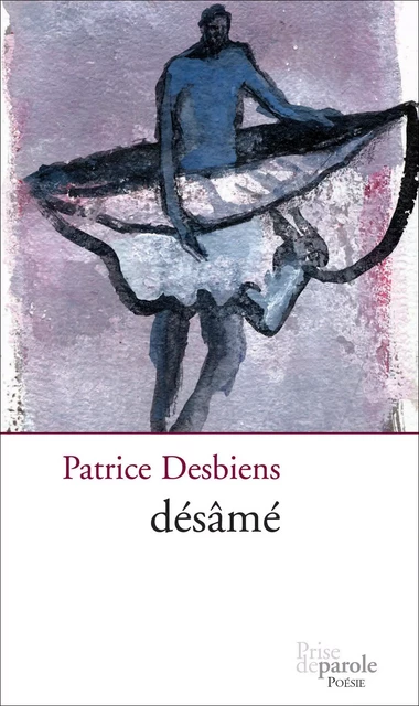 Désâmé - Patrice Desbiens - Éditions Prise de parole