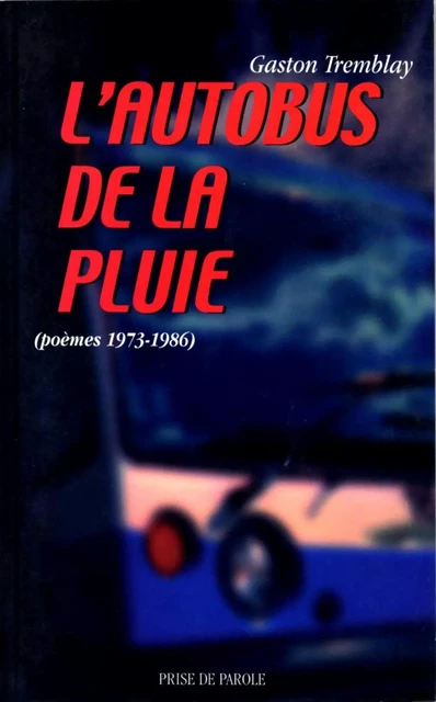 L'autobus de la pluie (poèmes 1973-1986) - Gaston Tremblay - Éditions Prise de parole