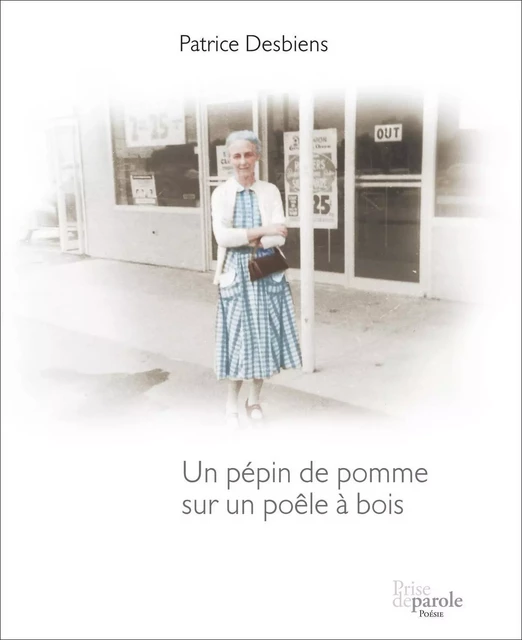 Un pépin de pomme sur un poêle à bois - Patrice Desbiens - Éditions Prise de parole