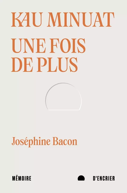 Kau minuat - Une fois de plus - Joséphine Bacon - Mémoire d'encrier