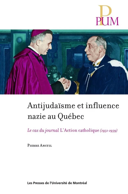 Antijudaïsme et influence nazie au Québec - Pierre Anctil - Les Presses de l'Université de Montréal