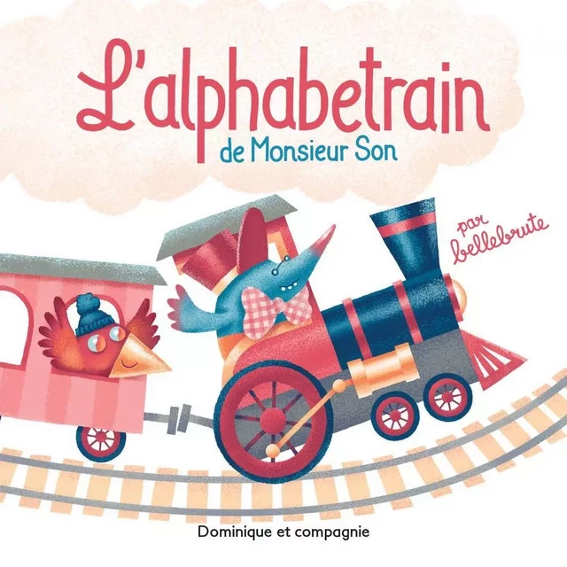 L’alphabetrain de Monsieur Son - Niveau de lecture 1 -  Bellebrute - Dominique et compagnie