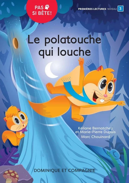 Le polatouche qui louche - Niveau de lecture 3 - Kéliane Bernatchez, Marie-Pierre Dupuis - Dominique et compagnie