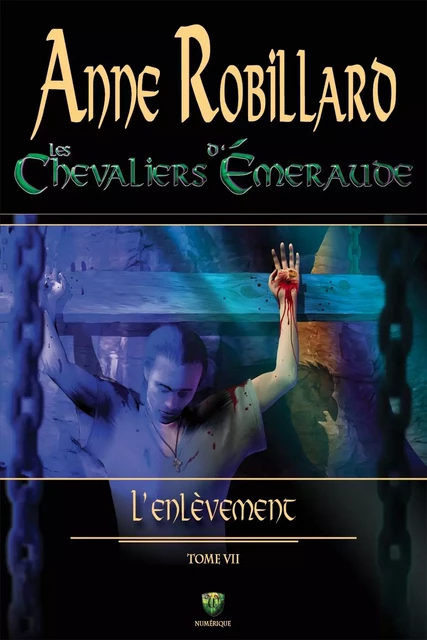 Les chevaliers d'Émeraude 07 : L'enlèvement - Anne Robillard - WELLAN