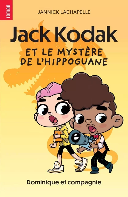 Jack Kodak et le mystère de l’hippoguane - Niveau de lecture 5 - Jannick Lachapelle - Dominique et compagnie