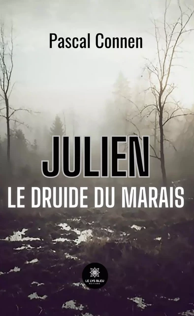 Julien le druide du marais - Pascal Connen - Le Lys Bleu Éditions