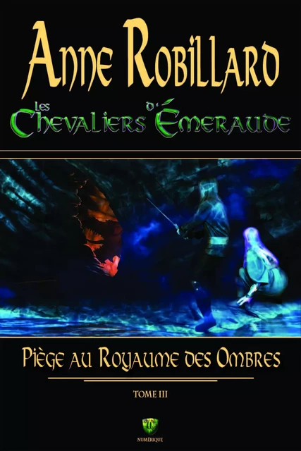 Les Chevaliers d'Émeraude 03 : Piège au royaume des ombres - Anne Robillard - WELLAN