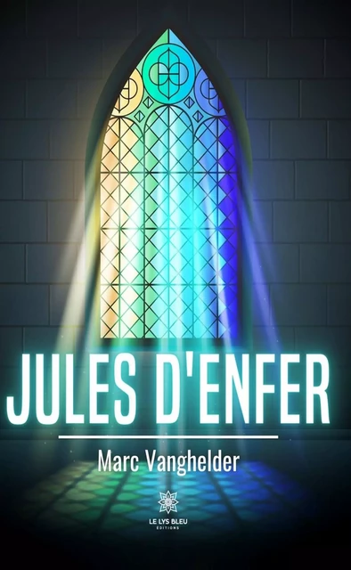 Jules d’enfer - Marc Vanghelder - Le Lys Bleu Éditions