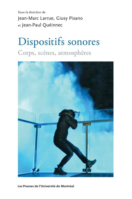 Dispositifs sonores - Jean-Marc Larrue, Giusy Pisano, Jean-Paul Quéinnec - Les Presses de l'Université de Montréal