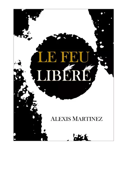 Le Feu libéré - Alexis Martinez - Librinova