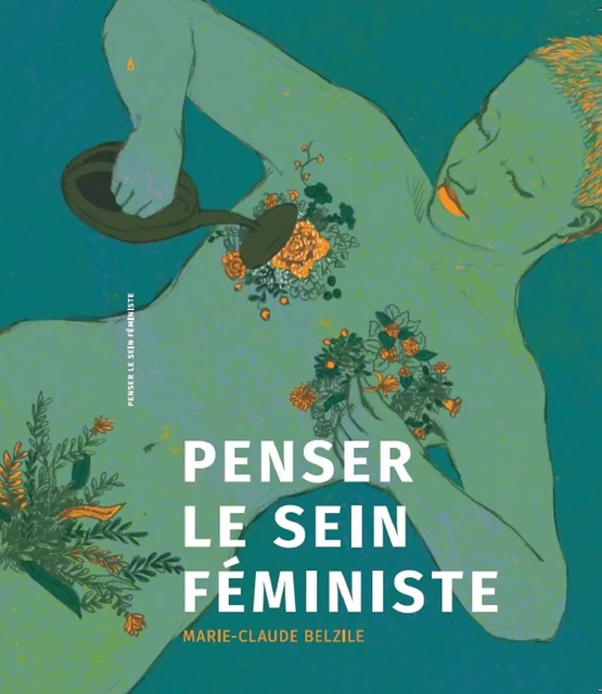 Penser le sein féministe - Marie-Claude Belzile - Éditions L'Esprit libre