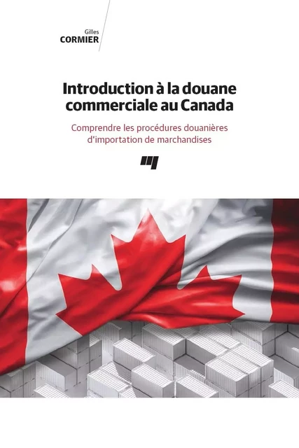 Introduction à la douane commerciale au Canada - Gilles Cormier - Presses de l'Université du Québec