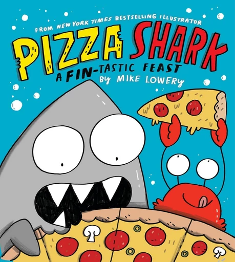 Pizza Shark: A Fin-tastic Feast - Mike Lowery - Scholastic Inc.