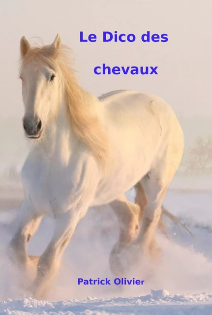 Le Dico des Chevaux - Patrick Olivier - Bookelis