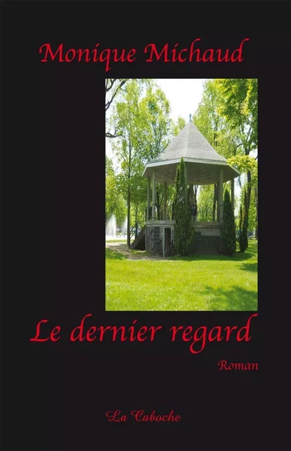 Le dernier regard - Monique Michaud - Éditions la Caboche