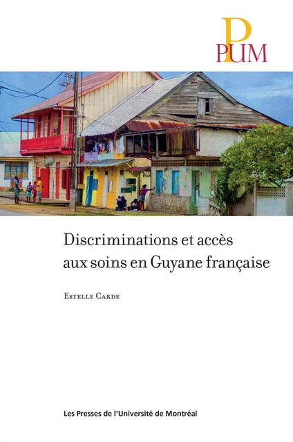 Discriminations et accès aux soins en Guyane française - Estelle Carde - Presses de l'Université de Montréal