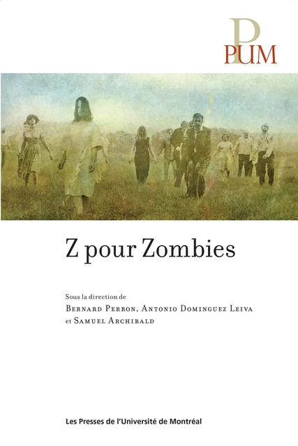 Z pour Zombies - Bernard Perron, Antonio Dominguez Leiva, Samuel Archibald - Presses de l'Université de Montréal