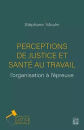 Perceptions de justice et santé au travail: l’organisation à l’épreuve