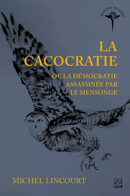 La cacocratie ou la démocratie assassinée par le mensonge - Michel Lincourt - Presses de l'Université Laval