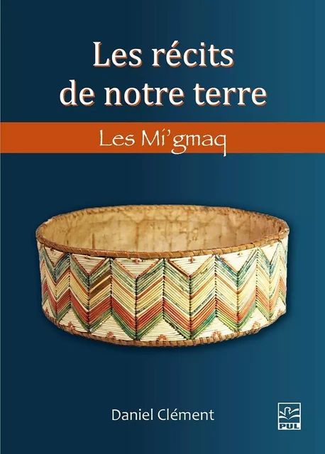 Les récits de notre terre - Daniel Clément - Presses de l'Université Laval