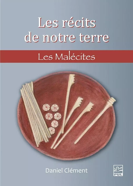 Les récits de notre terre. Les Malécites - Daniel Clément - Presses de l'Université Laval