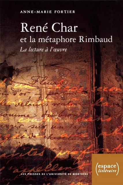 René Char et la métaphore Rimbaud. La lecture à l'oeuvre -  Fortier, Anne-Marie - Presses de l'Université de Montréal