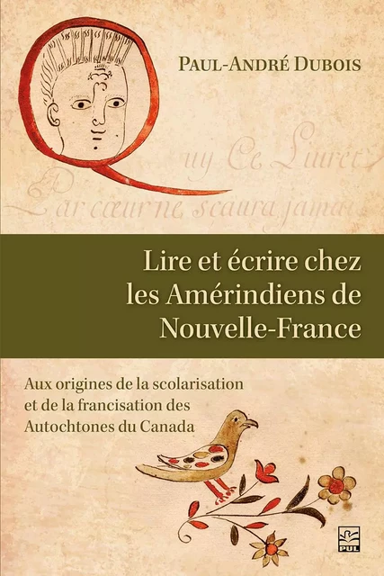 Lire et écrire chez les Amérindiens de Nouvelle-France - Paul-André Dubois - Presses de l'Université Laval