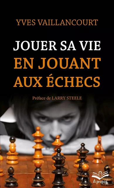 Jouer sa vie en jouant aux échecs. Essai sur la symbolique du jeu d’échecs dans la littérature, l’art, la poésie et le cinéma - Yves Vaillancourt - Presses de l'Université Laval