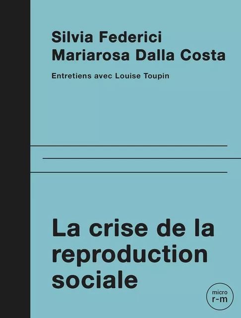 La crise de la reproduction sociale - Mariarosa Dalla Costa, Silvia Federici, Louise Toupin - Éditions du remue-ménage