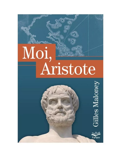 Moi, Aristote - Gilles Maloney - Presses de l'Université Laval