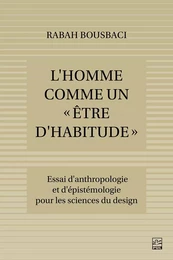 L'Homme comme un « être d'habitude ». Essai d'anthropologie et d'épistémologie pour les Sciences du design