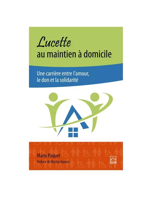 Lucette au maintien à domicile. Une carrière entre l'amour, le don et la solidarité - Mario Paquet - Presses de l'Université Laval