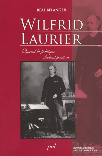 Wilfrid Laurier. - Réal Bélanger - Presses de l'Université Laval