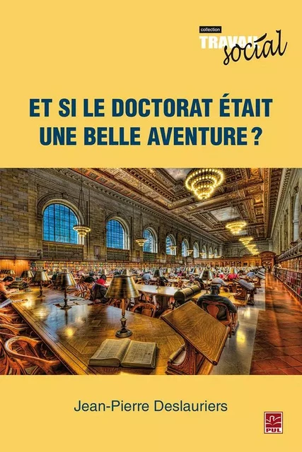 Et si le doctorat était une belle aventure? - Jean-Pierre Deslauriers - Presses de l'Université Laval