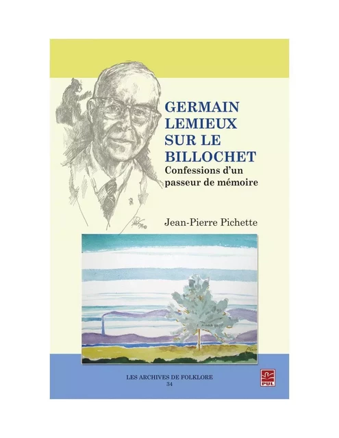 Germain Lemieux sur le billochet. Confessions d'un passeur de mémoire. - Jean-Pierre Pichette - Presses de l'Université Laval