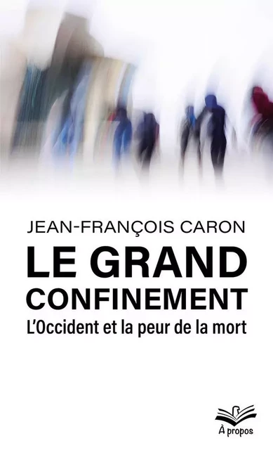 Le grand confinement - Jean-François Caron - Presses de l'Université Laval