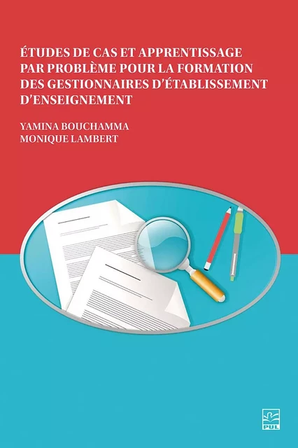 Études de cas et apprentissage par problèmes pour la formation des gestionnaires d’établissement d’enseignement - Yamina Bouchamma, Monique Lambert - Presses de l'Université Laval