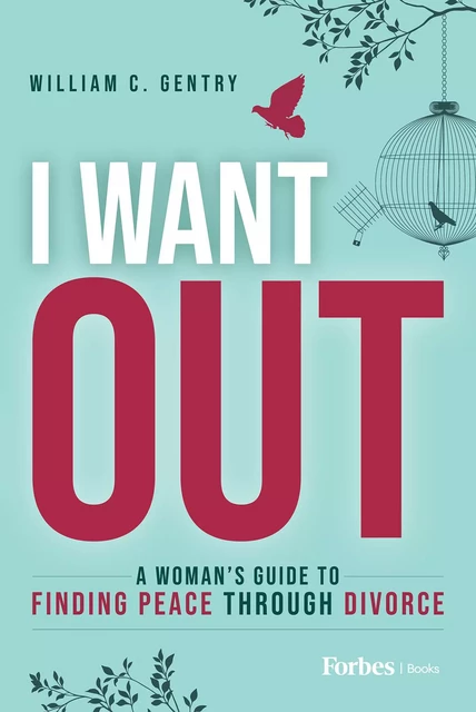 I Want Out - William C. Gentry - Forbes Books