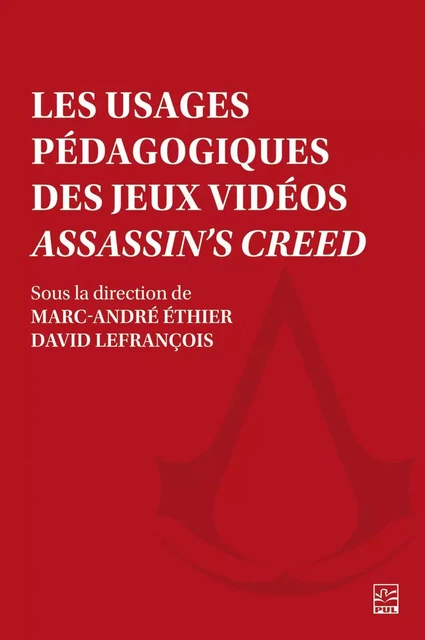 Les usages pédagogiques des jeux vidéos Assassin's Creed -  Collectif - Presses de l'Université Laval