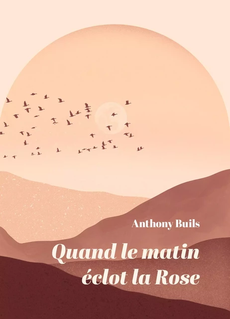 Quand le matin éclot  la Rose - Anthony Buils - Librinova