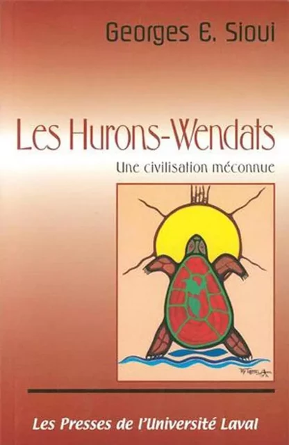 Les Hurons-Wendat - Georges E. Sioui - Presses de l'Université Laval