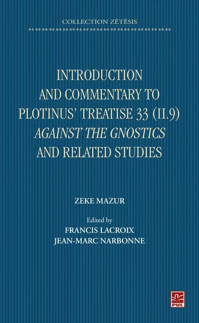 Introduction and Commentary to Plotinus’ Treatise 33 (II 9) Against the Gnostics and related studies - Jean-Marc Narbonne - Presses de l'Université Laval