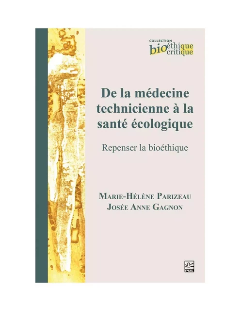 De la médecine technicienne à la santé écologique. Repenser la bioéthique - Josée Anne Gagnon, Marie-Hélène Parizeau - Presses de l'Université Laval