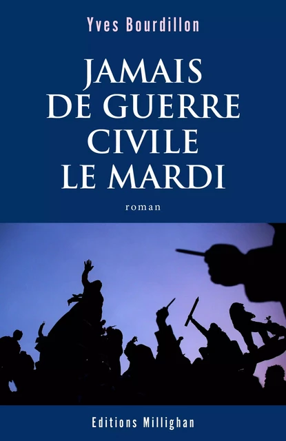 Jamais de guerre civile le mardi - Yves Bourdillon - Librinova