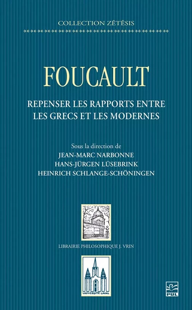 Foucault. Repenser les rapports entre les Grecs et les Modernes - Hans-Jürgen Lüsebrink - Presses de l'Université Laval