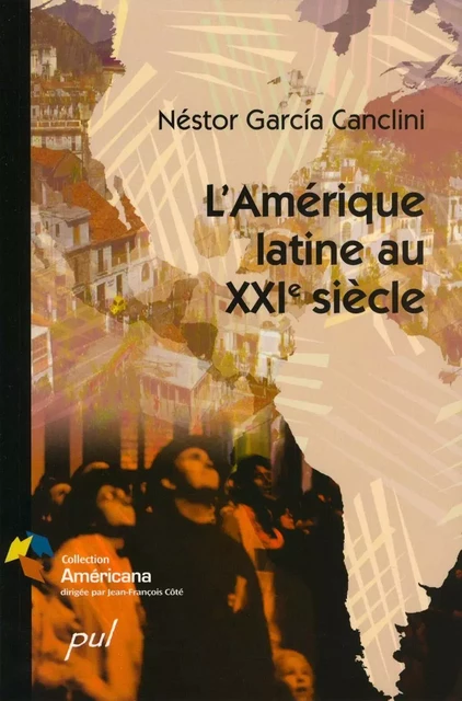 L’Amérique latine au XXIe siècle - Néstor Garcia Canclini - Presses de l'Université Laval