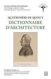 La vision nouvelle de la société dans l’Encyclopédie méthodique. Volume VI - Quatremère de Quincy