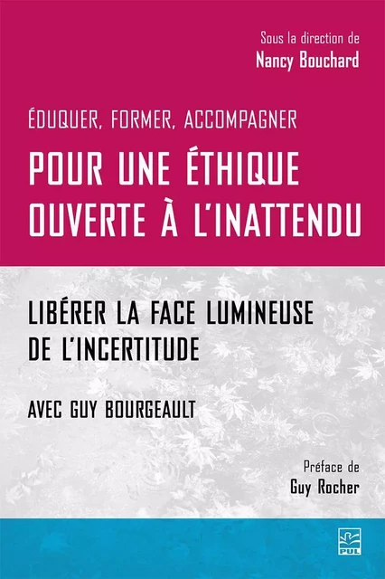 Pour une éthique ouverte à l’inattendu. Libérer la face lumineuse de l’incertitude. Avec Guy Bourgeault - Nancy Bouchard - Presses de l'Université Laval