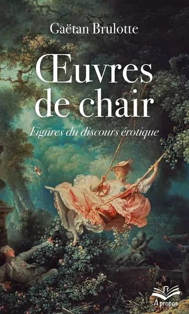 Œuvres de chair. Figures du discours érotique - format de poche - Gaëtan Brulotte - Presses de l'Université Laval